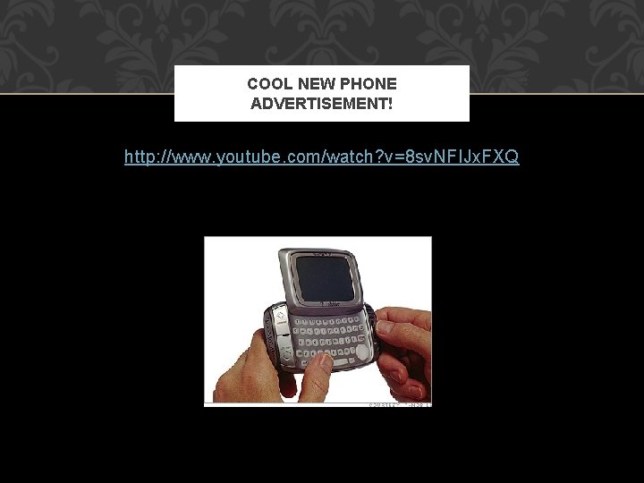 COOL NEW PHONE ADVERTISEMENT! http: //www. youtube. com/watch? v=8 sv. NFIJx. FXQ 