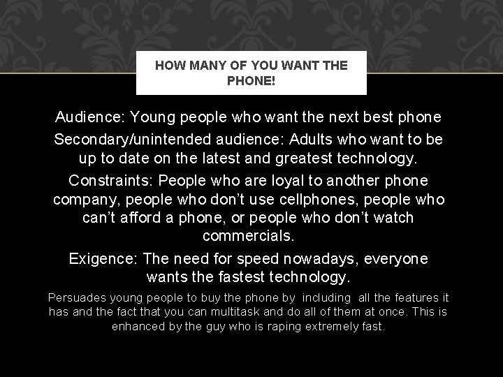 HOW MANY OF YOU WANT THE PHONE! Audience: Young people who want the next