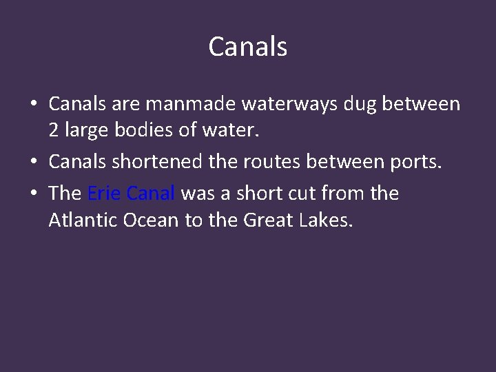 Canals • Canals are manmade waterways dug between 2 large bodies of water. •