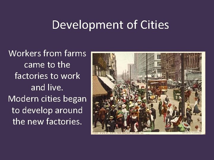 Development of Cities Workers from farms came to the factories to work and live.