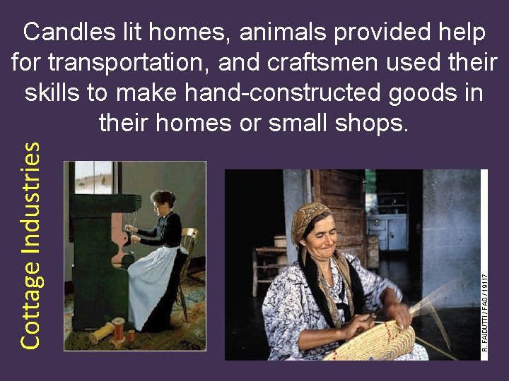 Cottage Industries Candles lit homes, animals provided help for transportation, and craftsmen used their