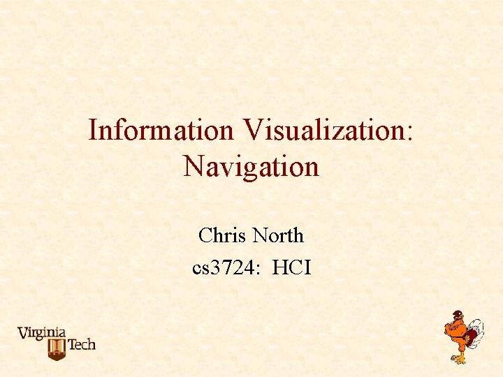 Information Visualization: Navigation Chris North cs 3724: HCI 