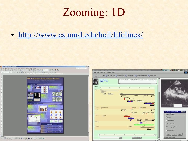 Zooming: 1 D • http: //www. cs. umd. edu/hcil/lifelines/ 