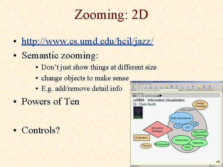 Zooming: 2 D • http: //www. cs. umd. edu/hcil/jazz/ • Semantic zooming: • Don’t