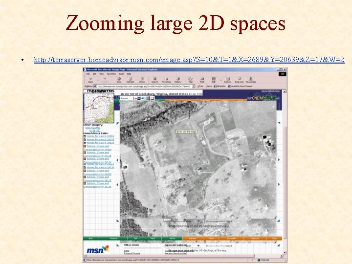Zooming large 2 D spaces • http: //terraserver. homeadvisor. msn. com/image. asp? S=10&T=1&X=2689&Y=20639&Z=17&W=2 