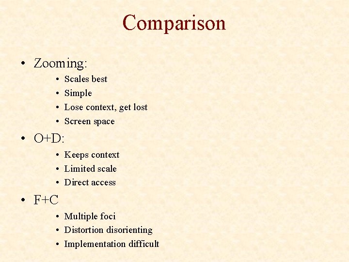 Comparison • Zooming: • • Scales best Simple Lose context, get lost Screen space