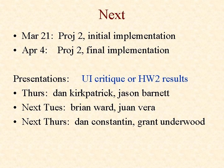 Next • Mar 21: Proj 2, initial implementation • Apr 4: Proj 2, final