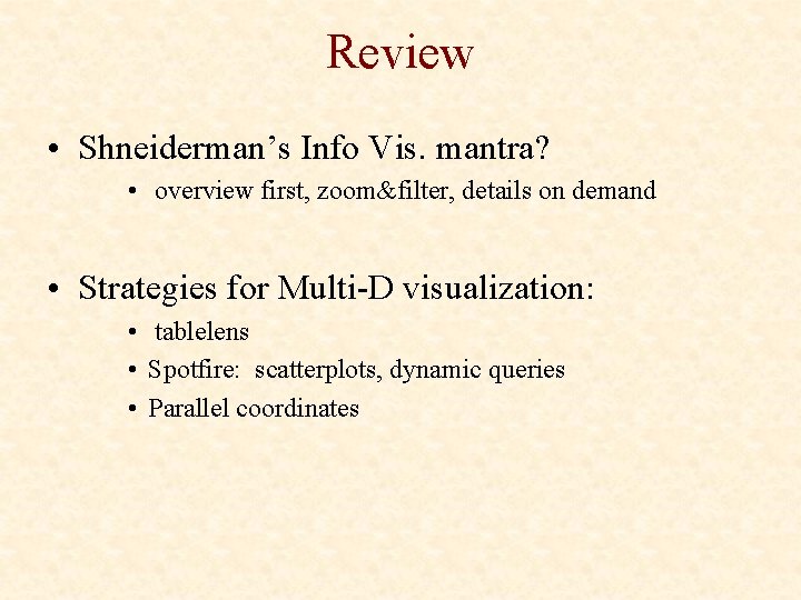Review • Shneiderman’s Info Vis. mantra? • overview first, zoom&filter, details on demand •
