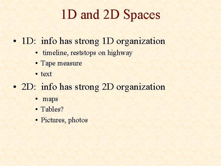 1 D and 2 D Spaces • 1 D: info has strong 1 D