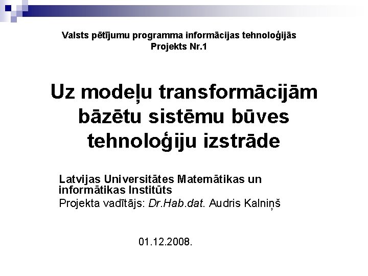 Valsts pētījumu programma informācijas tehnoloģijās Projekts Nr. 1 Uz modeļu transformācijām bāzētu sistēmu būves