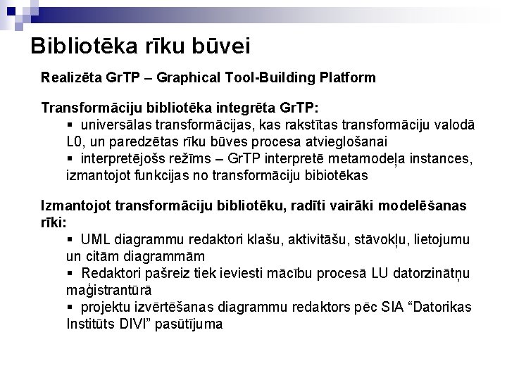 Bibliotēka rīku būvei Realizēta Gr. TP – Graphical Tool-Building Platform Transformāciju bibliotēka integrēta Gr.