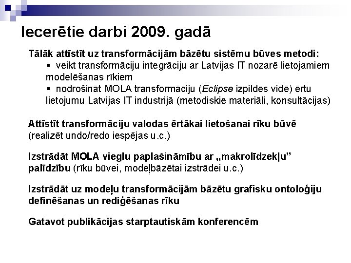 Iecerētie darbi 2009. gadā Tālāk attīstīt uz transformācijām bāzētu sistēmu būves metodi: § veikt