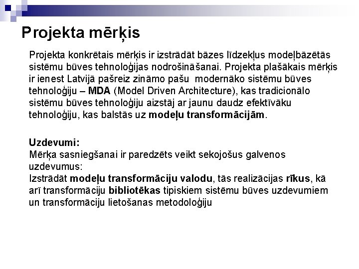 Projekta mērķis Projekta konkrētais mērķis ir izstrādāt bāzes līdzekļus modeļbāzētās sistēmu būves tehnoloģijas nodrošināšanai.