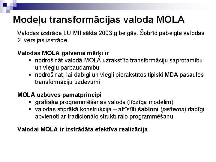 Modeļu transformācijas valoda MOLA Valodas izstrāde LU MII sākta 2003. g beigās. Šobrīd pabeigta