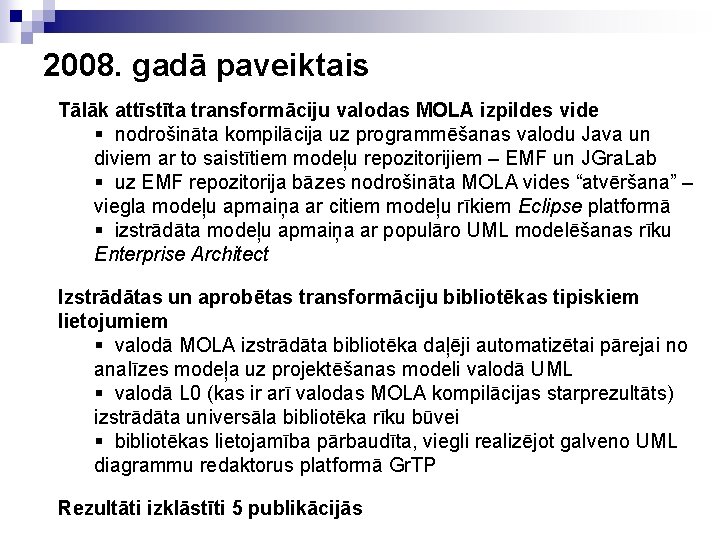 2008. gadā paveiktais Tālāk attīstīta transformāciju valodas MOLA izpildes vide § nodrošināta kompilācija uz