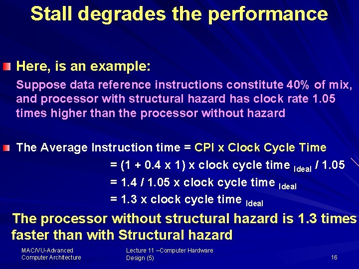 Stall degrades the performance Here, is an example: Suppose data reference instructions constitute 40%