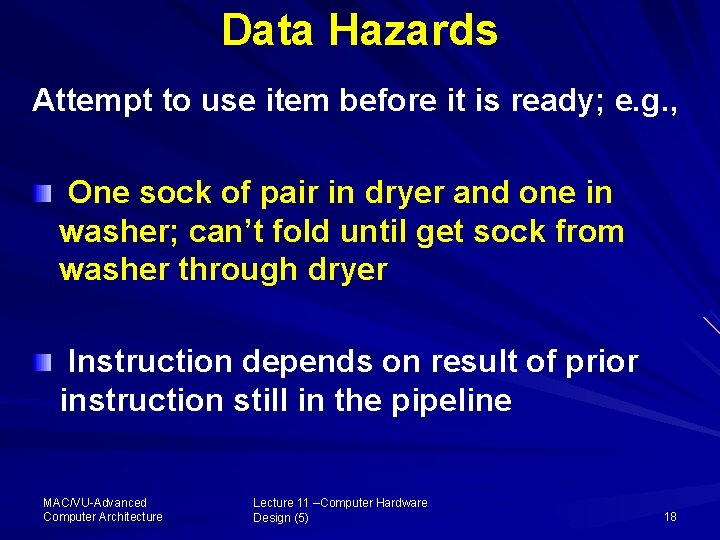 Data Hazards Attempt to use item before it is ready; e. g. , One