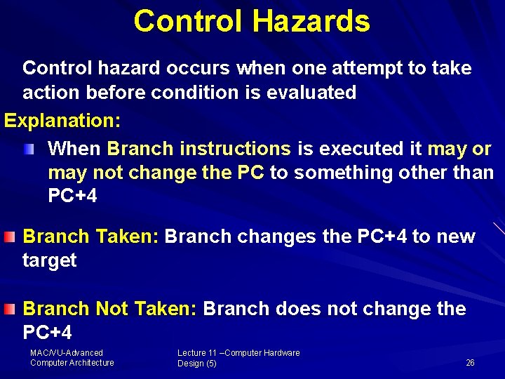 Control Hazards Control hazard occurs when one attempt to take action before condition is