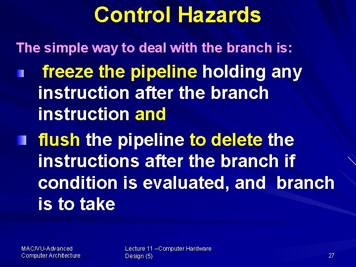 Control Hazards The simple way to deal with the branch is: freeze the pipeline