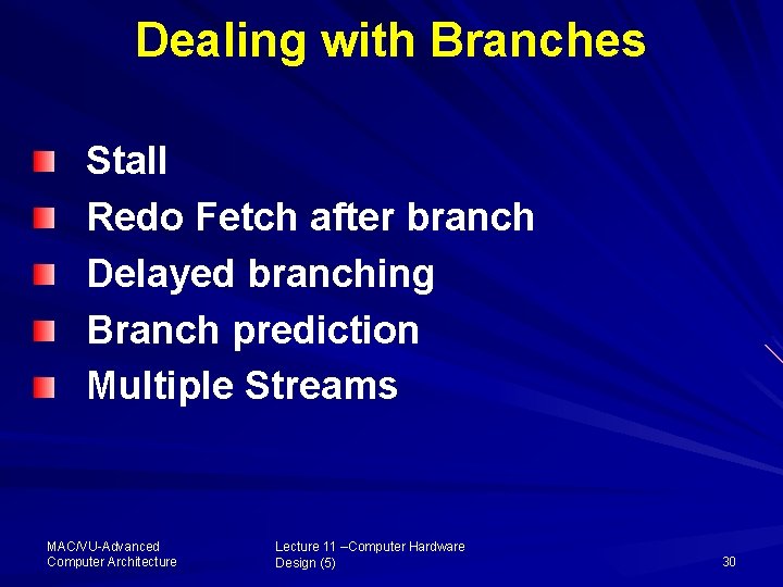 Dealing with Branches Stall Redo Fetch after branch Delayed branching Branch prediction Multiple Streams