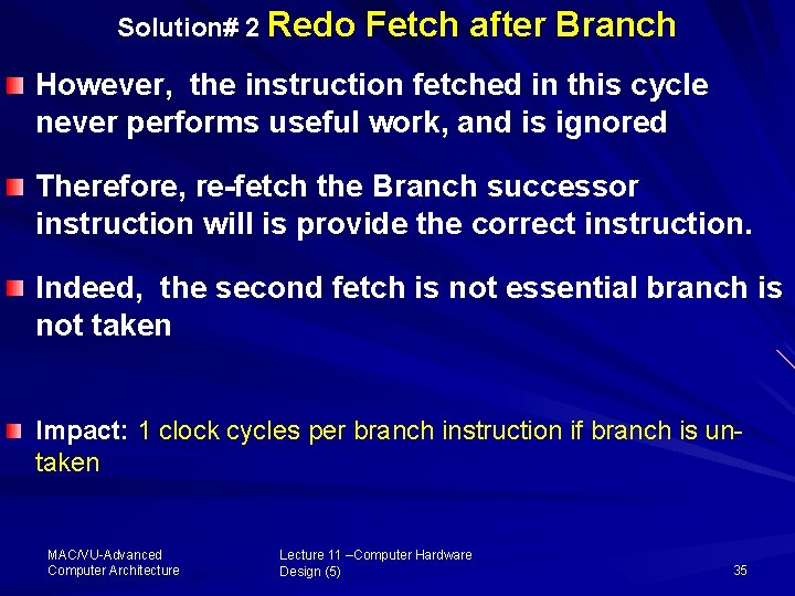 Solution# 2 Redo Fetch after Branch However, the instruction fetched in this cycle never
