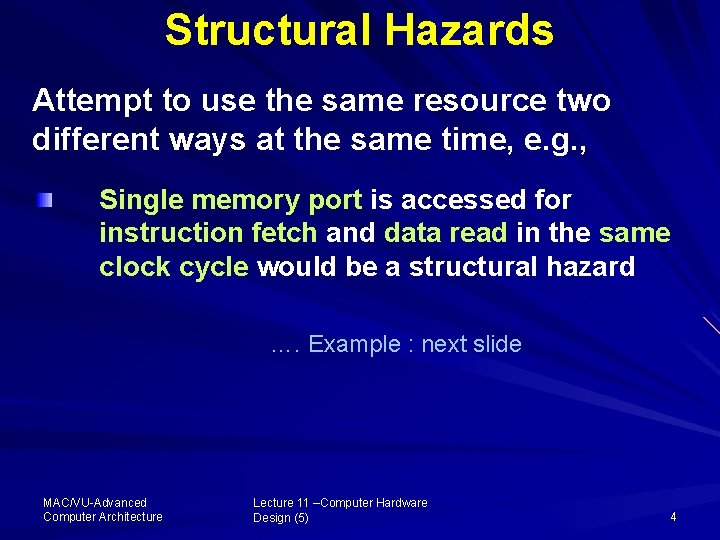 Structural Hazards Attempt to use the same resource two different ways at the same