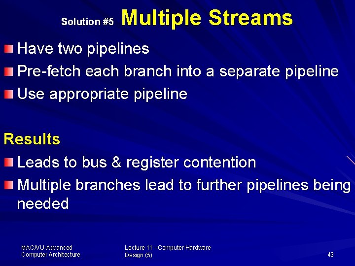 Solution #5 Multiple Streams Have two pipelines Pre fetch each branch into a separate