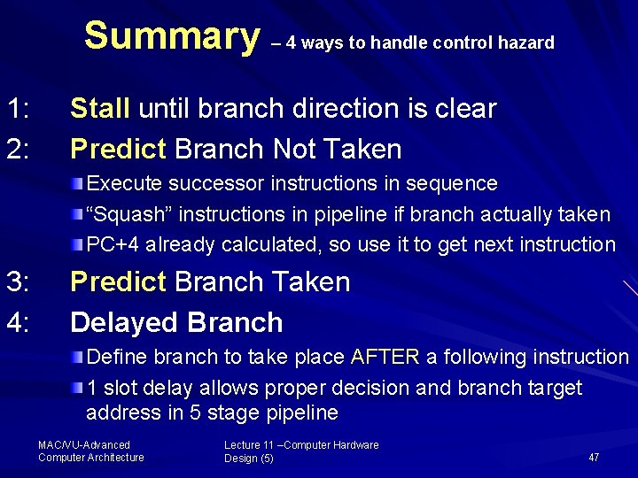 Summary – 4 ways to handle control hazard 1: 2: Stall until branch direction