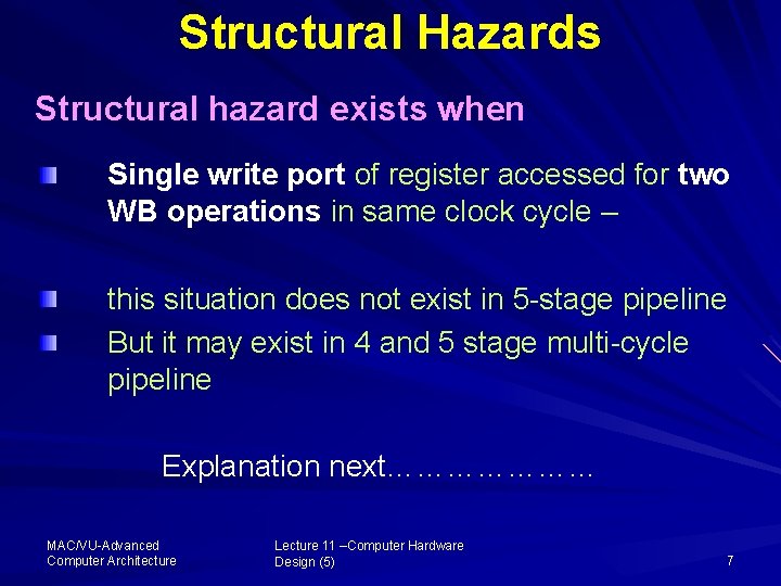 Structural Hazards Structural hazard exists when Single write port of register accessed for two