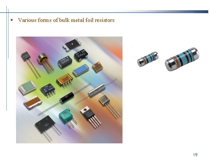§ Various forms of bulk metal foil resistors 19 
