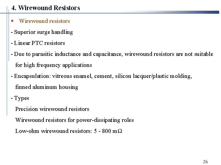 4. Wirewound Resistors § Wirewound resistors - Superior surge handling - Linear PTC resistors