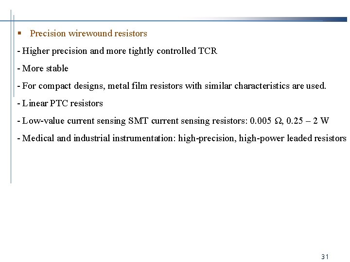 § Precision wirewound resistors - Higher precision and more tightly controlled TCR - More