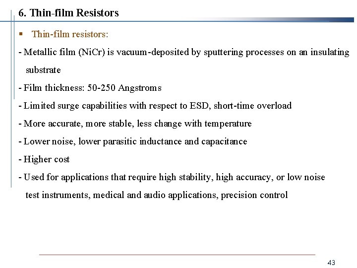 6. Thin-film Resistors § Thin-film resistors: - Metallic film (Ni. Cr) is vacuum-deposited by