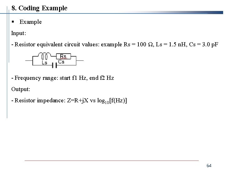 8. Coding Example § Example Input: - Resistor equivalent circuit values: example Rs =