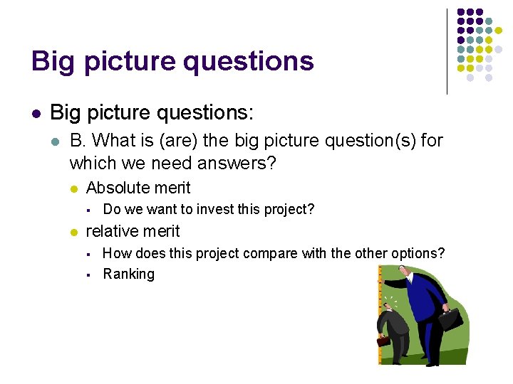 Big picture questions l Big picture questions: l B. What is (are) the big