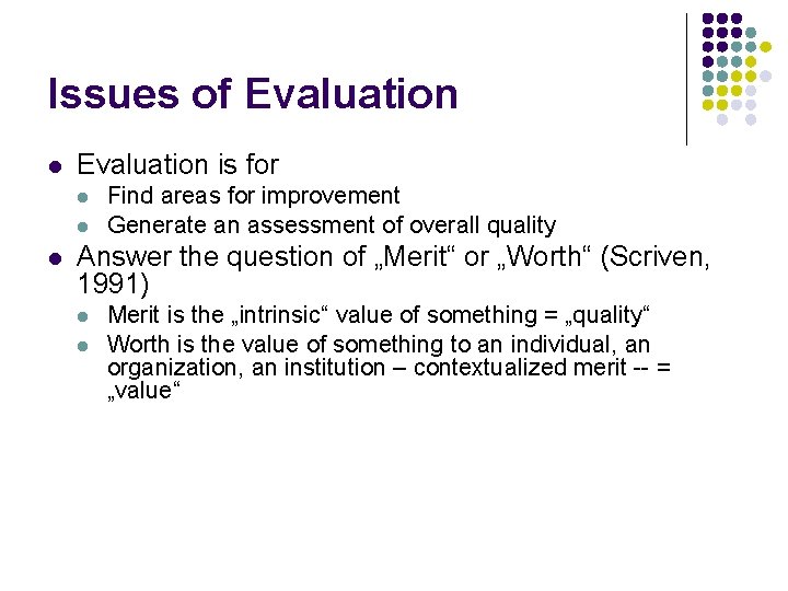 Issues of Evaluation l Evaluation is for l l l Find areas for improvement