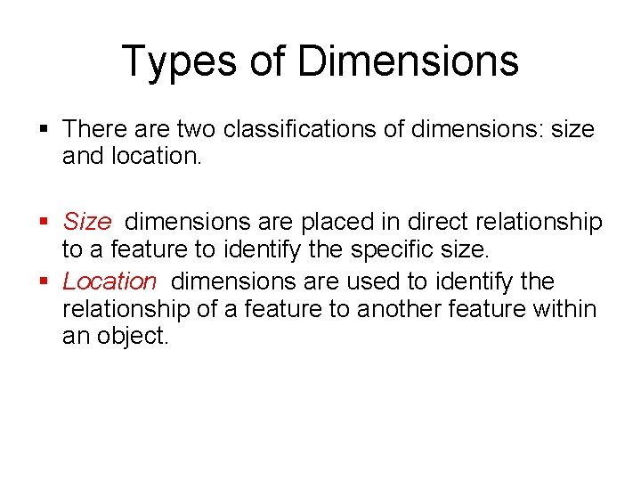 Types of Dimensions § There are two classifications of dimensions: size and location. § Types of Dimensions § There are two classifications of dimensions: size and location. §