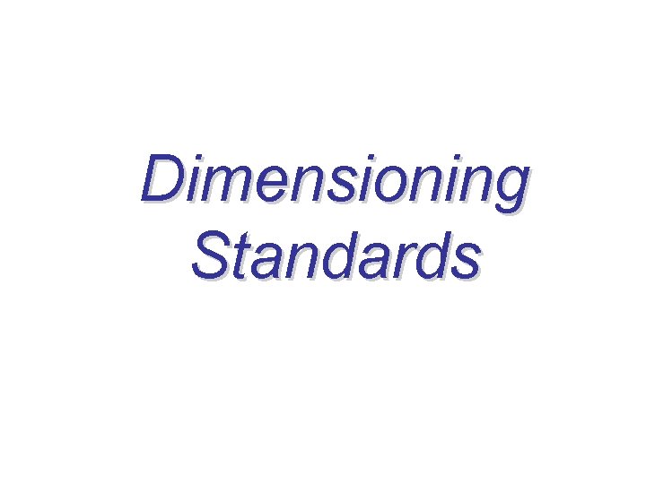 Dimensioning Standards Dimensioning Standards