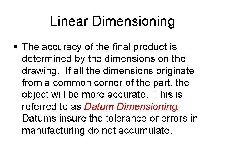 Linear Dimensioning § The accuracy of the final product is determined by the dimensions Linear Dimensioning § The accuracy of the final product is determined by the dimensions