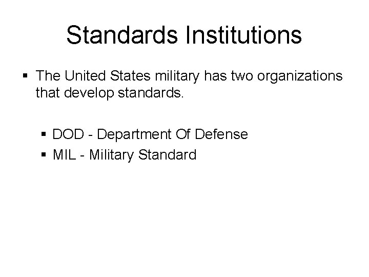 Standards Institutions § The United States military has two organizations that develop standards. § Standards Institutions § The United States military has two organizations that develop standards. §