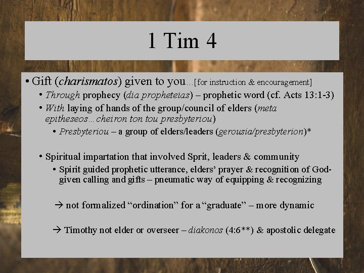 1 Tim 4 • Gift (charismatos) given to you…[for instruction & encouragement] • Through