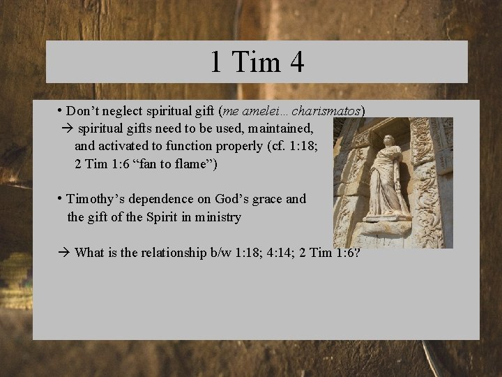 1 Tim 4 • Don’t neglect spiritual gift (me amelei…charismatos) spiritual gifts need to