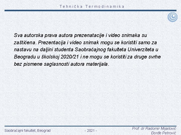 Tehnička Termodinamika Sva autorska prava autora prezenatacije i video snimaka su zaštićena. Prezentacija i