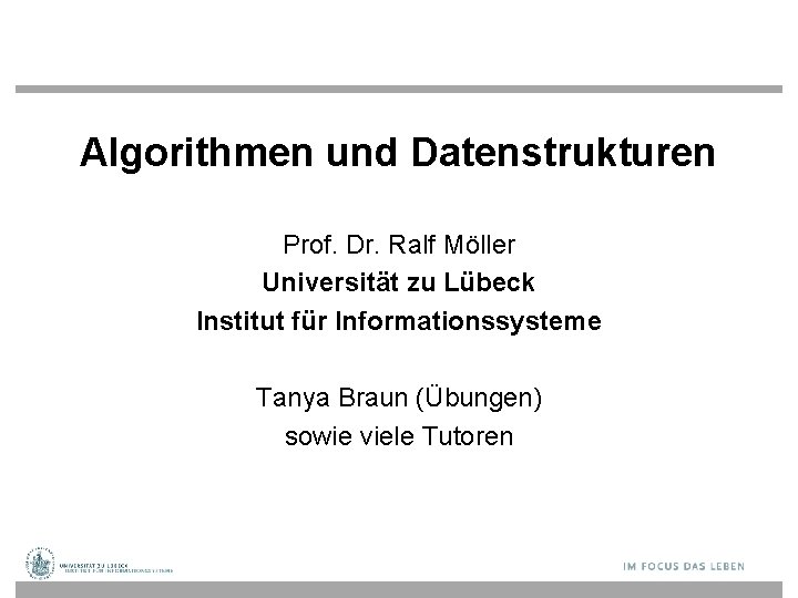 Algorithmen und Datenstrukturen Prof. Dr. Ralf Möller Universität zu Lübeck Institut für Informationssysteme Tanya