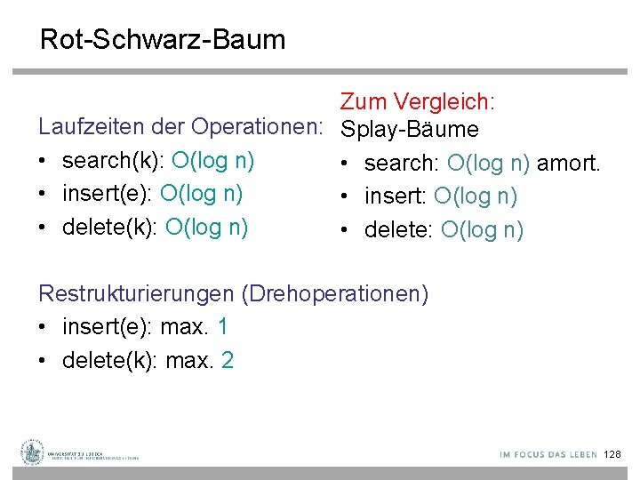 Rot-Schwarz-Baum Zum Vergleich: Laufzeiten der Operationen: Splay-Bäume • search(k): O(log n) • search: O(log