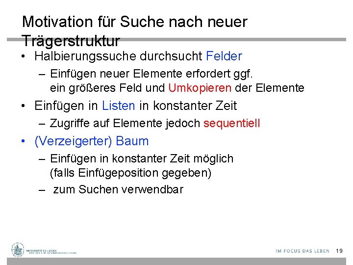 Motivation für Suche nach neuer Trägerstruktur • Halbierungssuche durchsucht Felder – Einfügen neuer Elemente