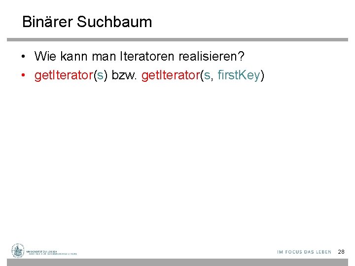 Binärer Suchbaum • Wie kann man Iteratoren realisieren? • get. Iterator(s) bzw. get. Iterator(s,
