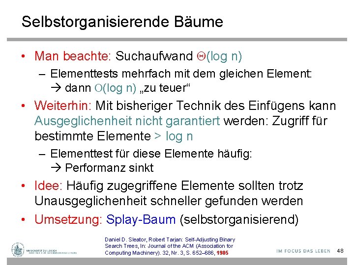 Selbstorganisierende Bäume • Man beachte: Suchaufwand Q(log n) – Elementtests mehrfach mit dem gleichen