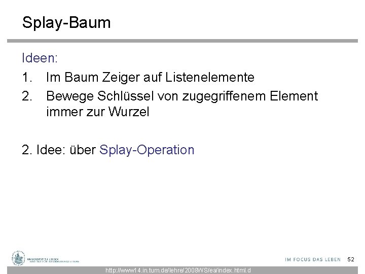 Splay-Baum Ideen: 1. Im Baum Zeiger auf Listenelemente 2. Bewege Schlüssel von zugegriffenem Element