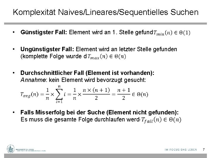 Komplexität Naives/Lineares/Sequentielles Suchen • Günstigster Fall: Element wird an 1. Stelle gefunden: • Ungünstigster